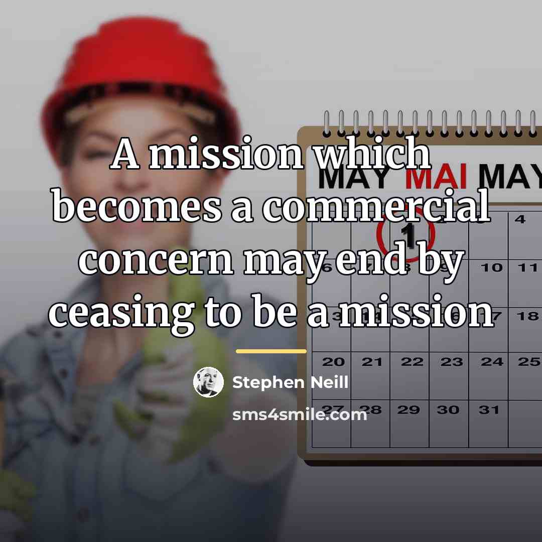 “A mission which becomes a commercial concern may end by…” quote by Stephen Neill