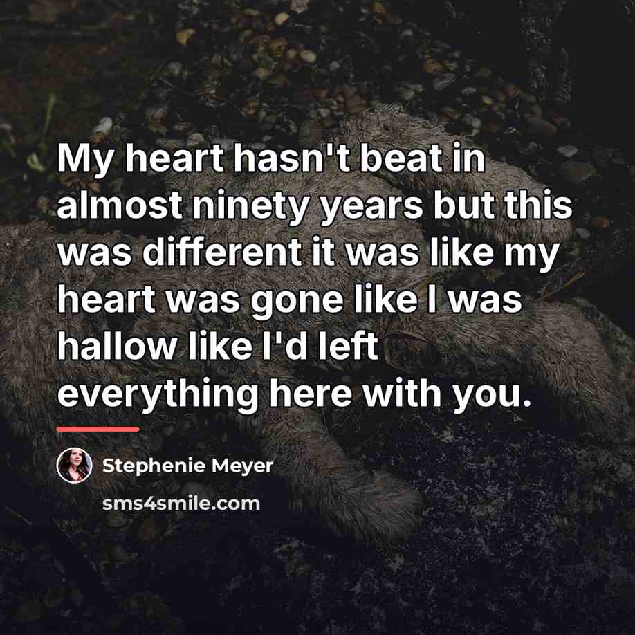 “My heart hasn't beat in almost ninety years but this…” quote by Stephenie Meyer