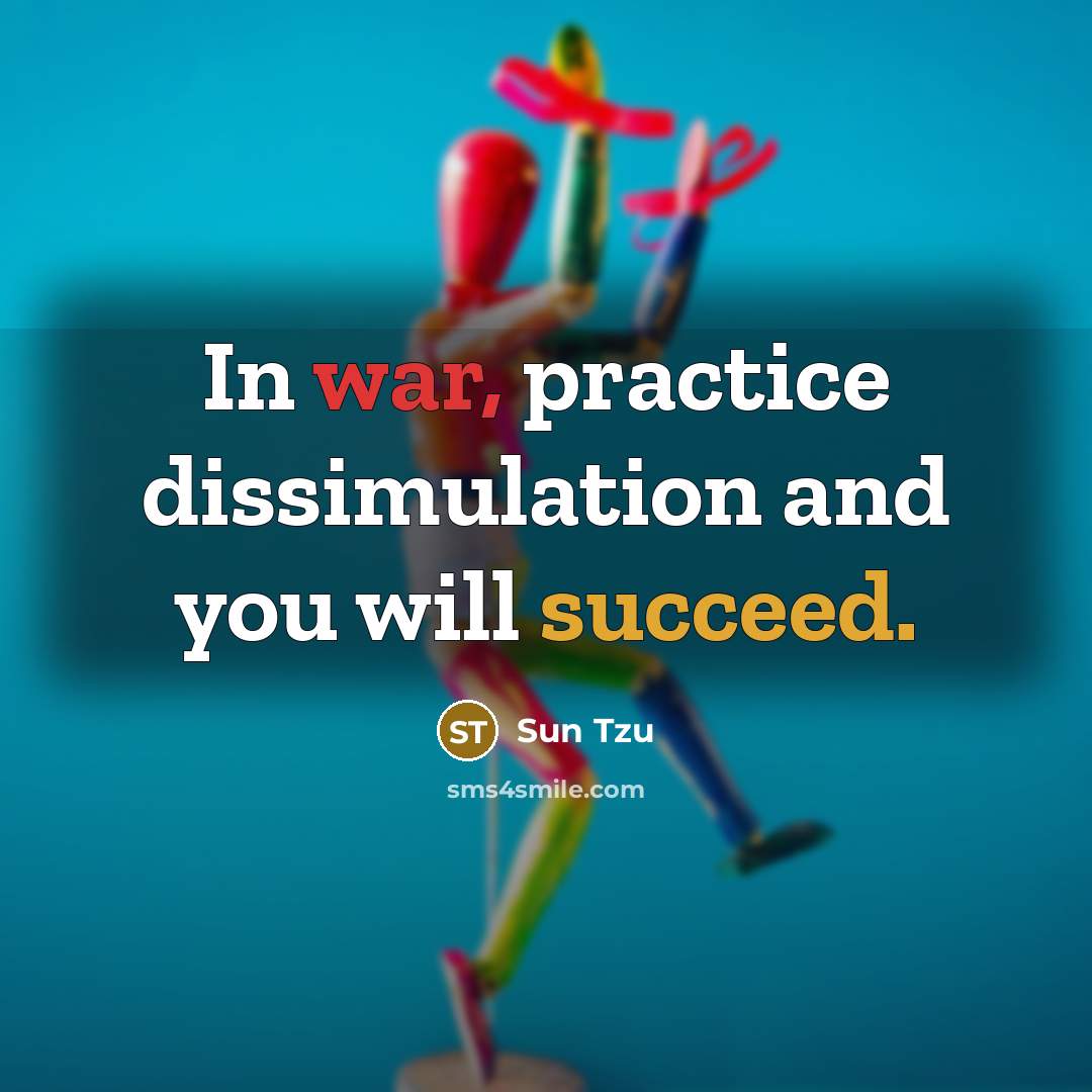 “In war, practice dissimulation and you will succeed.…” quote by Sun Tzu
