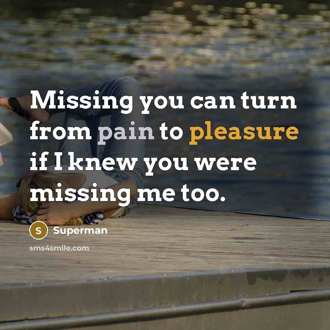 “Missing you can turn from pain to pleasure if I…” quote by Superman
