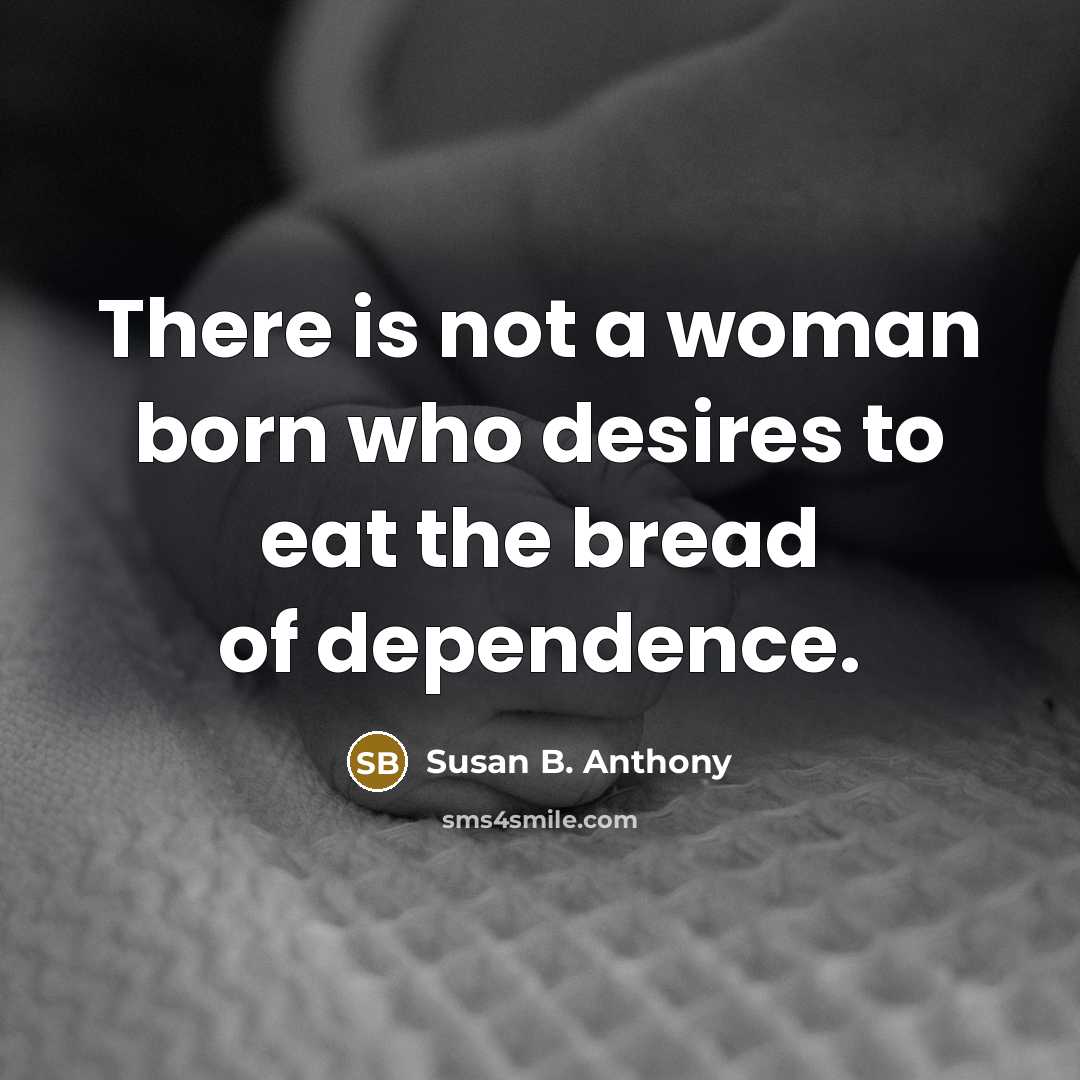 “There is not a woman born who desires to eat…” quote by Susan B. Anthony