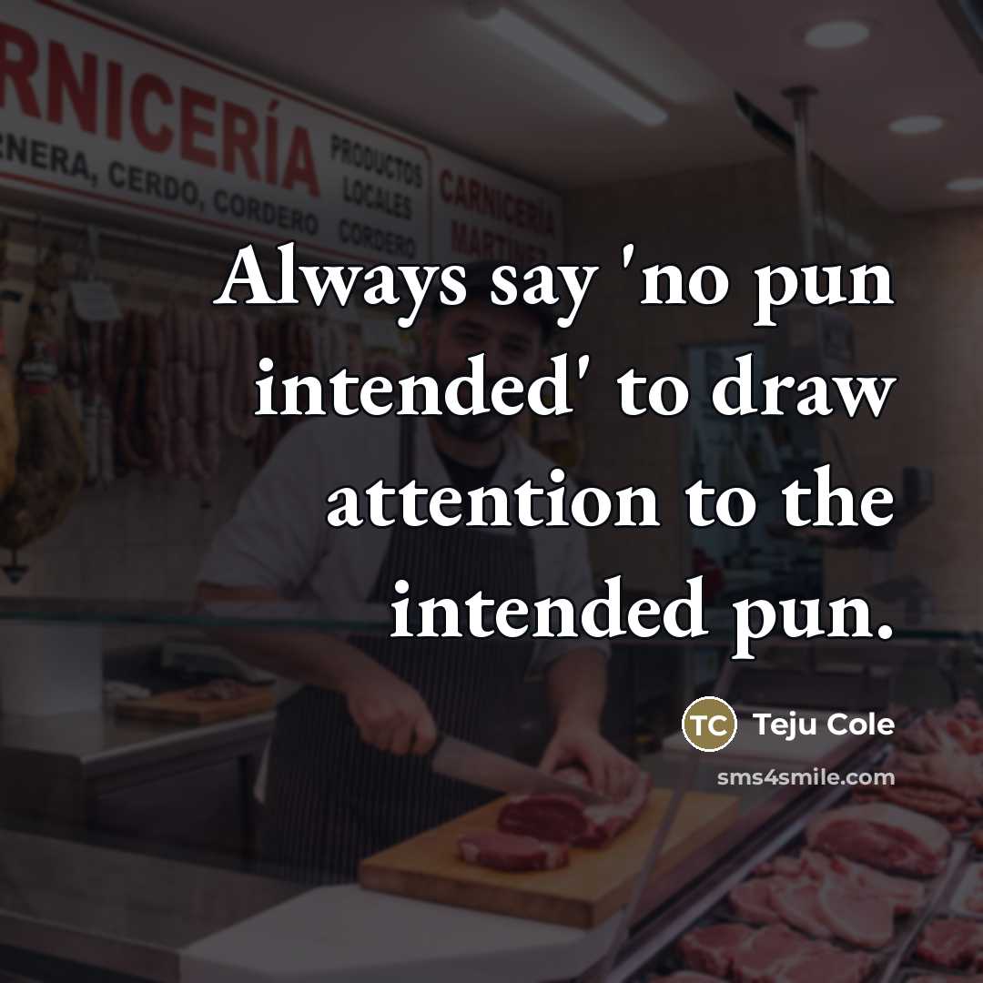 “Always say 'no pun intended' to draw attention to the…” quote by Teju Cole