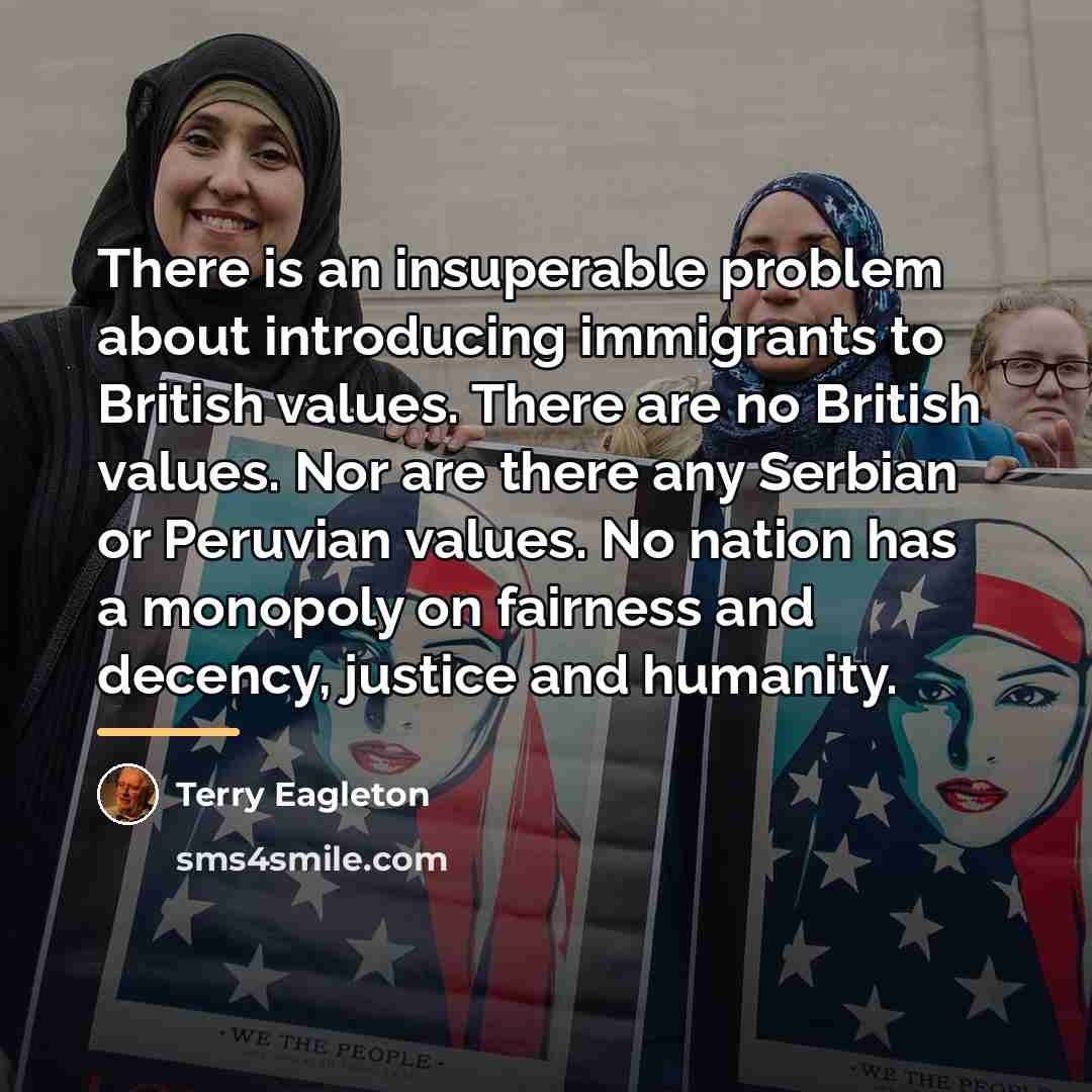 “There is an insuperable problem about introducing immigrants to British…” quote by Terry Eagleton