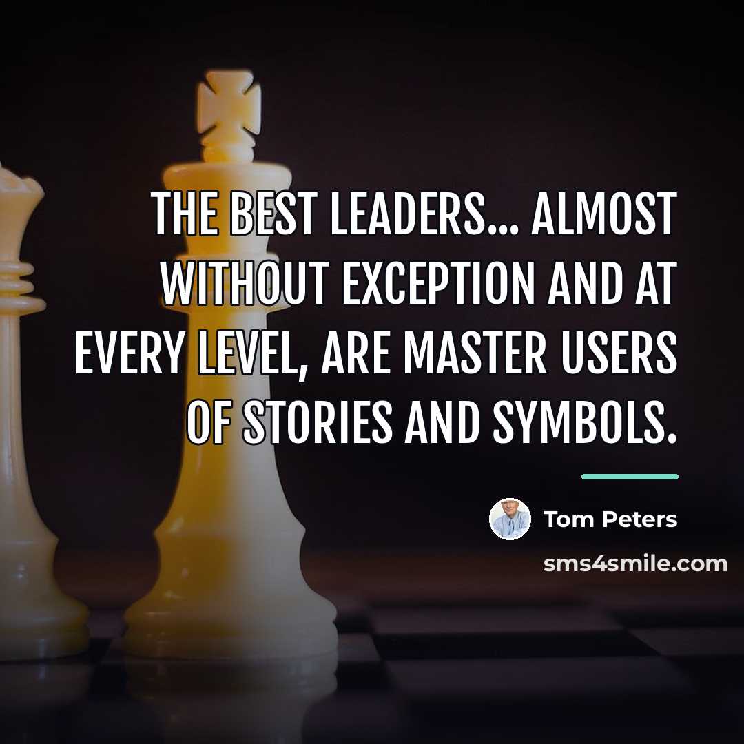 “The best leaders... almost without exception and at every level,…” quote by Tom Peters