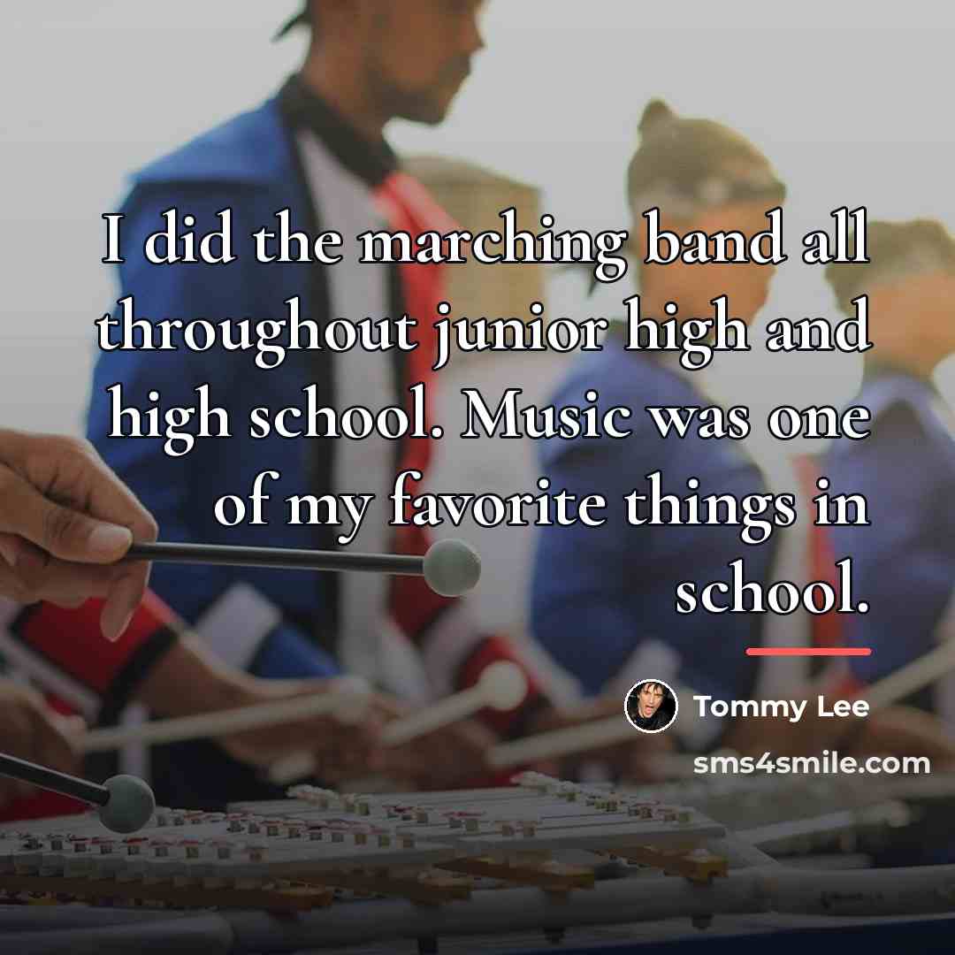 “I did the marching band all throughout junior high and…” quote by Tommy Lee