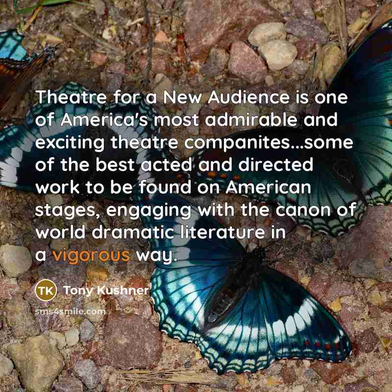 “Theatre for a New Audience is one of America's most…” quote by Tony Kushner