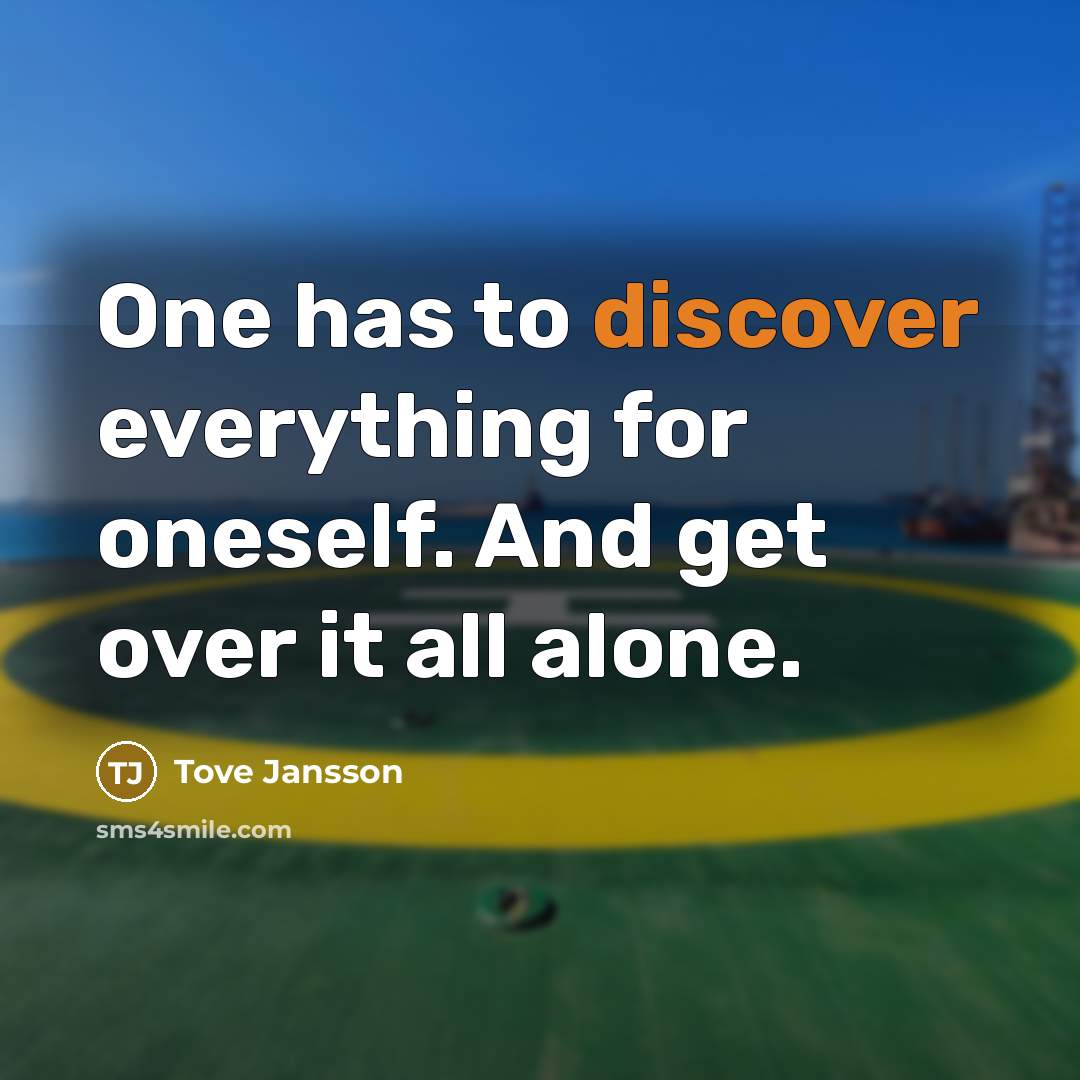 “One has to discover everything for oneself. And get over…” quote by Tove Jansson