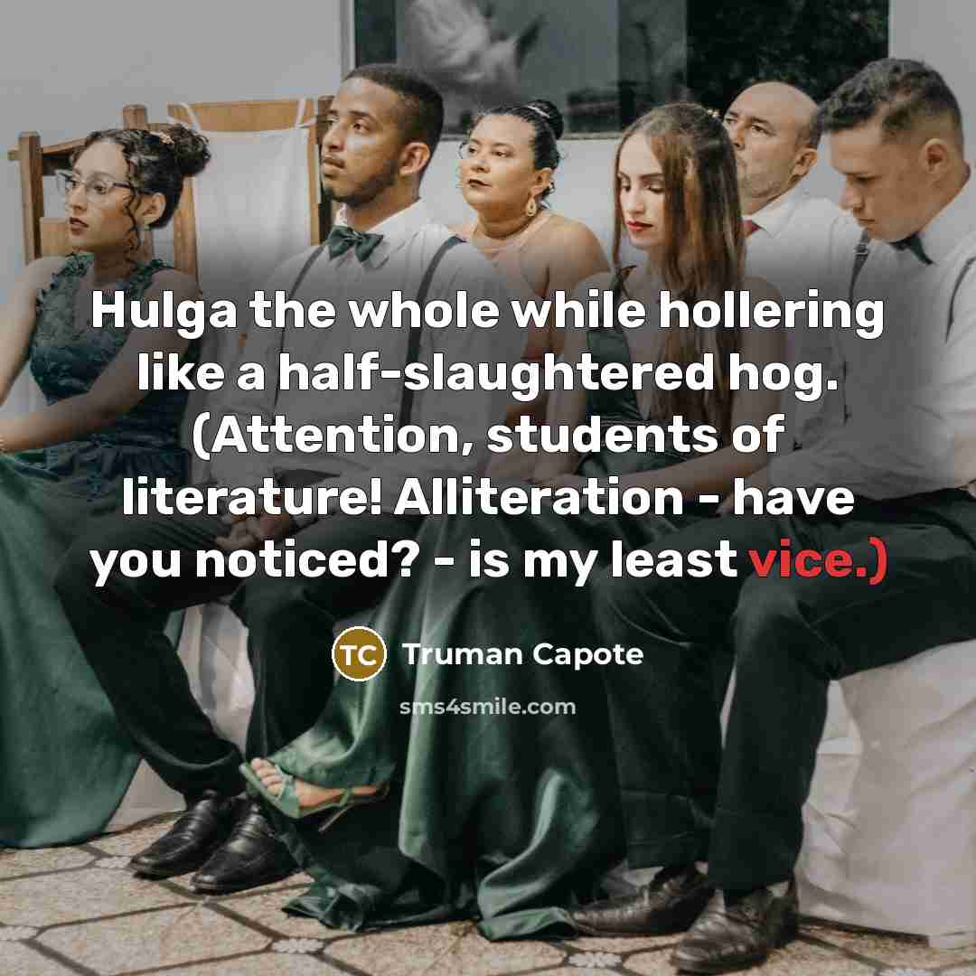 “Hulga the whole while hollering like a half-slaughtered hog. (Attention,…” quote by Truman Capote