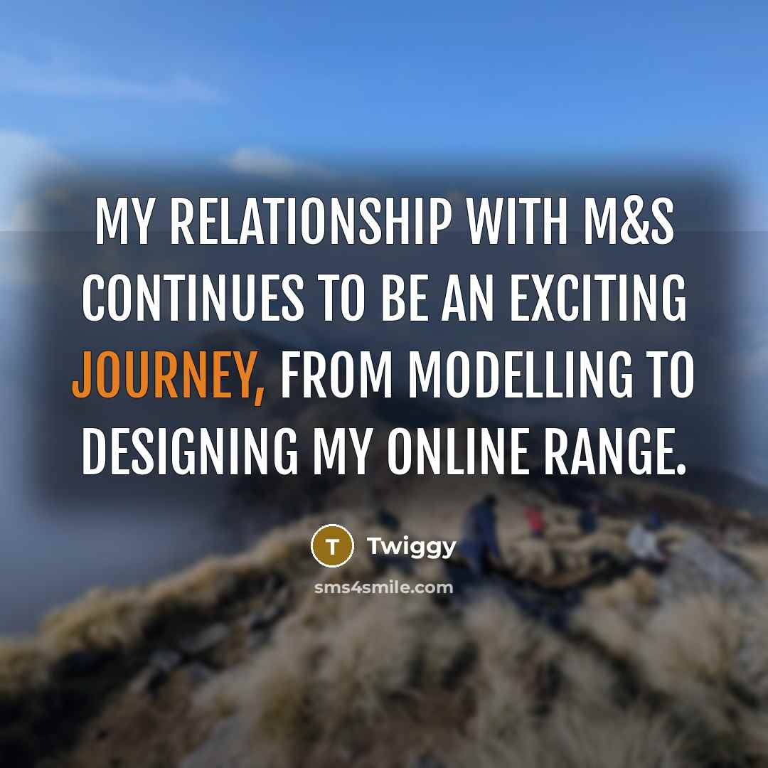 “My relationship with M&S continues to be an exciting journey,…” quote by Twiggy