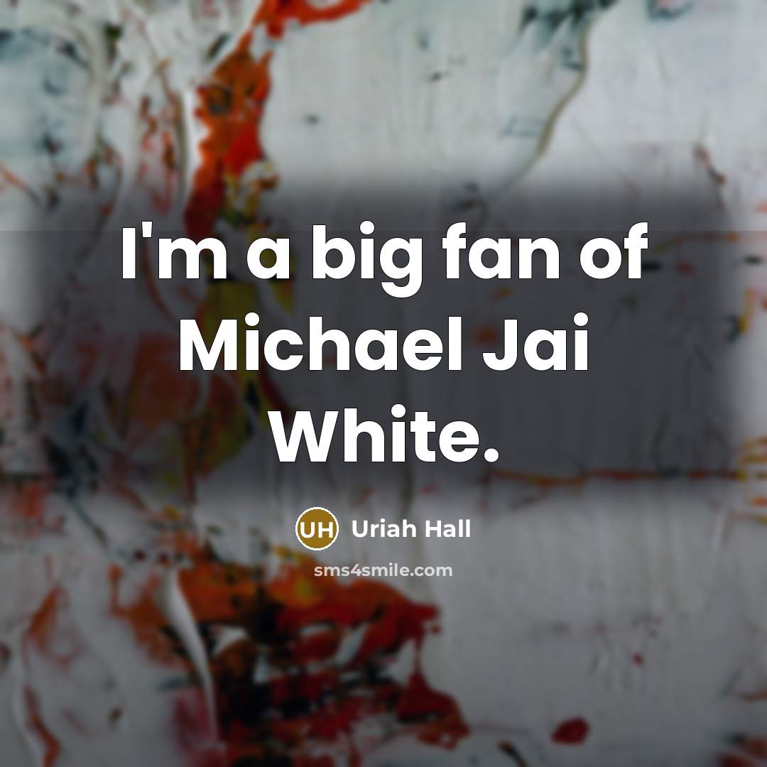 “I'm a big fan of Michael Jai White.…” quote by Uriah Hall