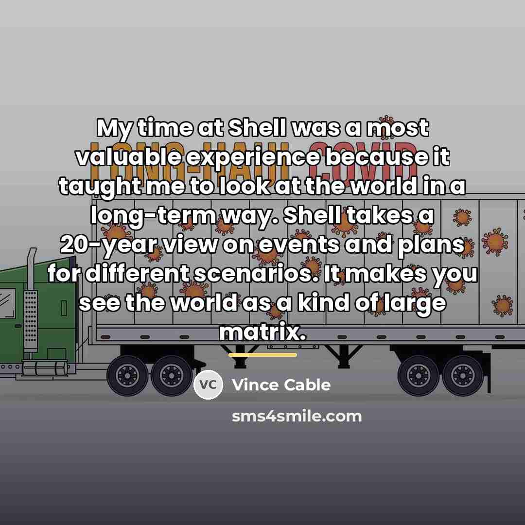 “My time at Shell was a most valuable experience because…” quote by Vince Cable