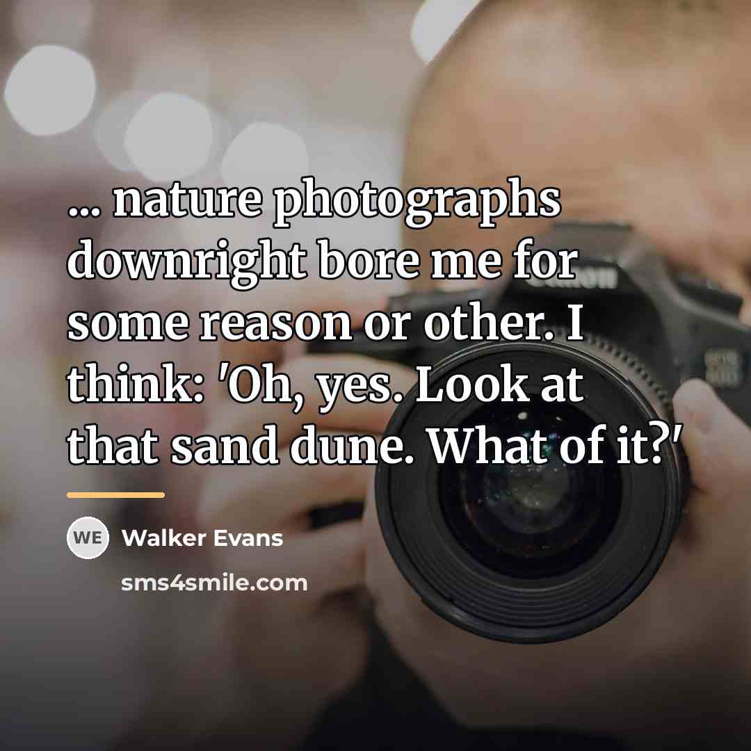 “... nature photographs downright bore me for some reason or…” quote by Walker Evans