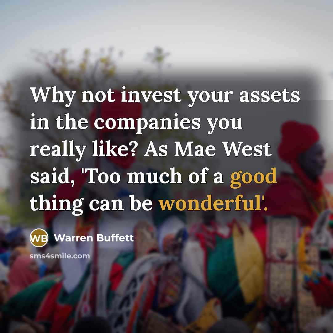 “Why not invest your assets in the companies you really…” quote by Warren Buffett