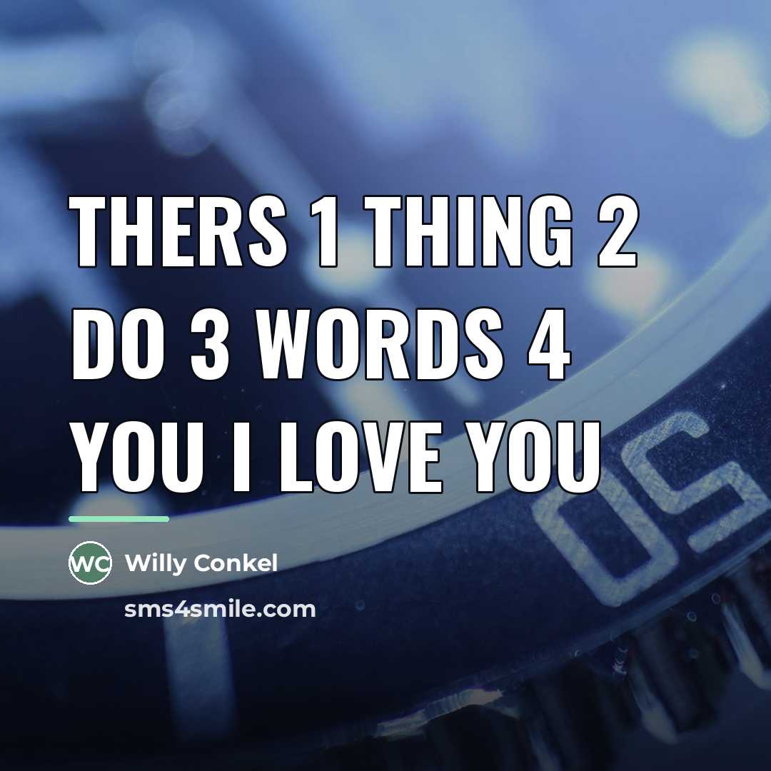 “Thers 1 thing 2 do 3 words 4 you I…” quote by Willy Conkel