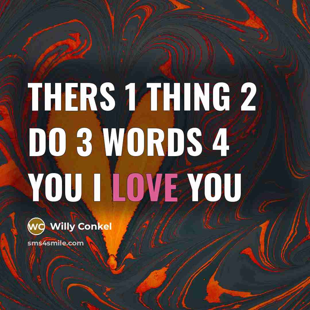 “Thers 1 thing 2 do 3 words 4 you I love you” quote by Willy Conkel
