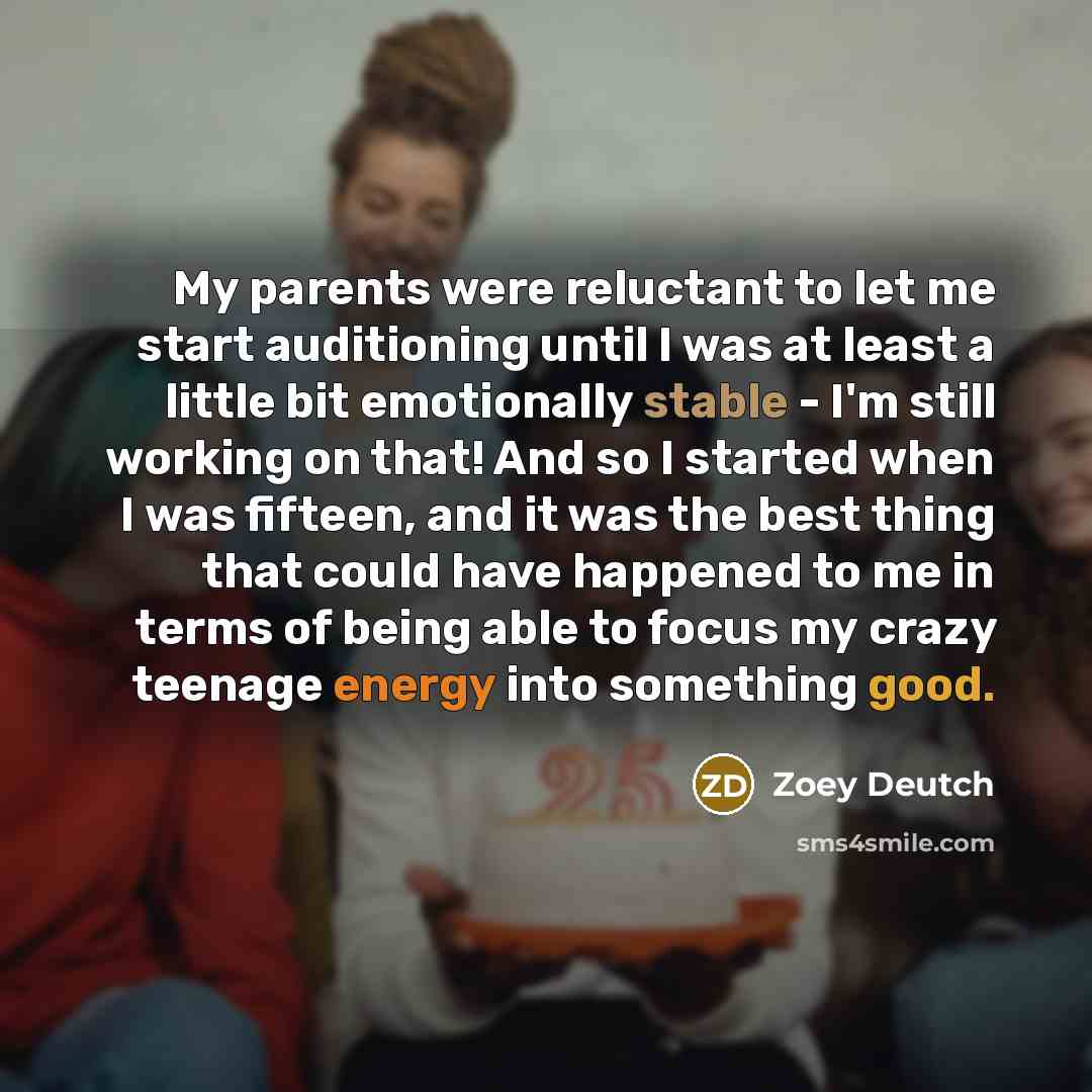 “My parents were reluctant to let me start auditioning until…” quote by Zoey Deutch