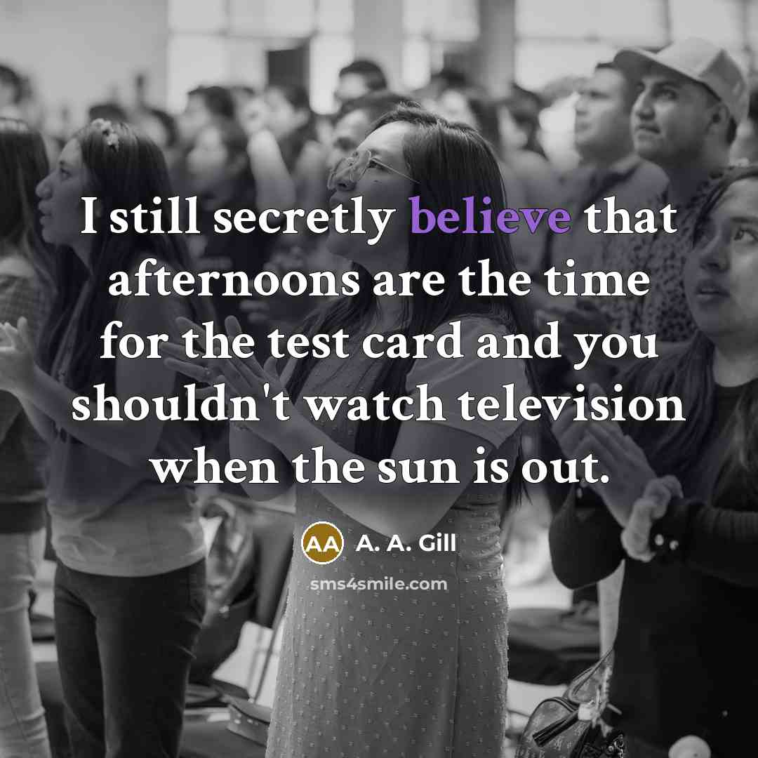 “I still secretly believe that afternoons are the time for…” quote by A. A. Gill