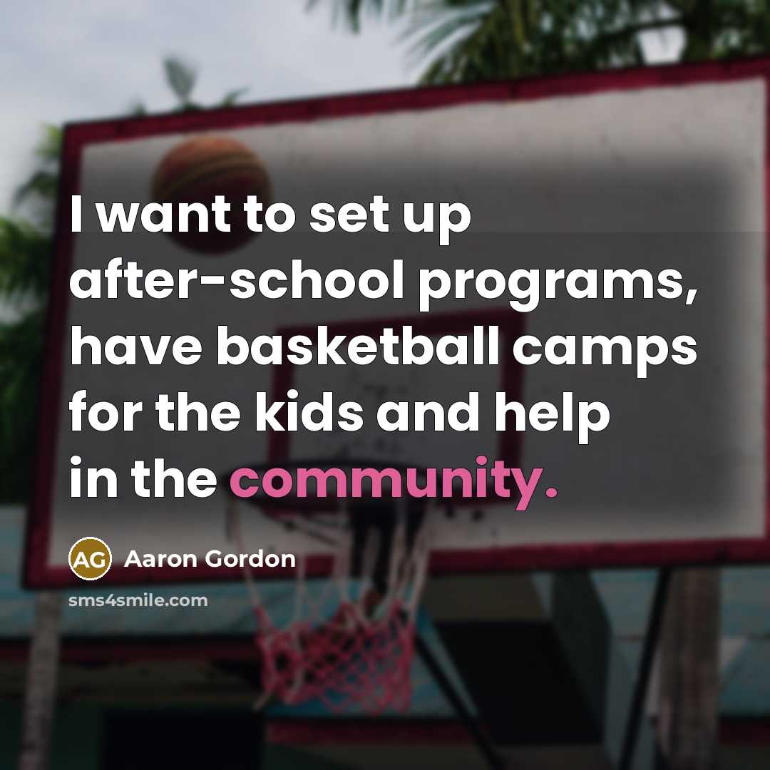 “I want to set up after-school programs, have basketball camps…” quote by Aaron Gordon