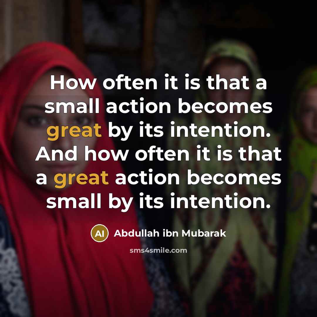 “How often it is that a small action becomes great…” quote by Abdullah ibn Mubarak