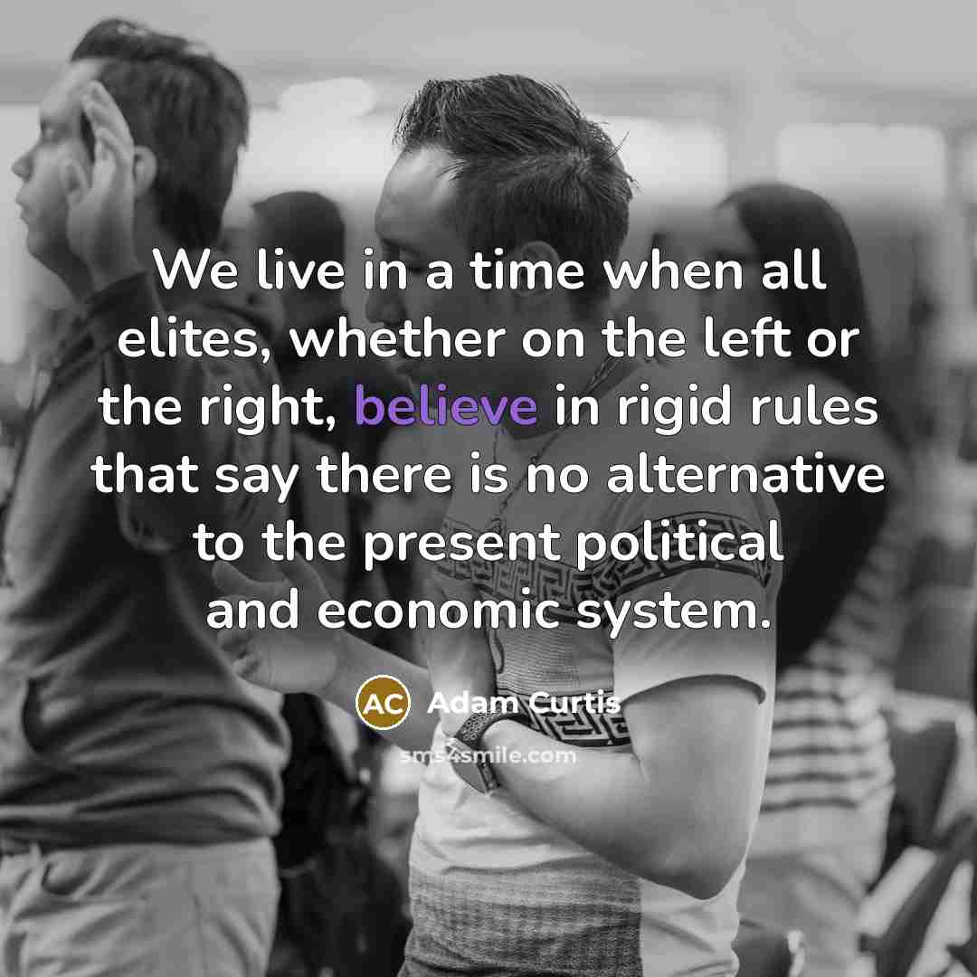 “We live in a time when all elites, whether on…” quote by Adam Curtis