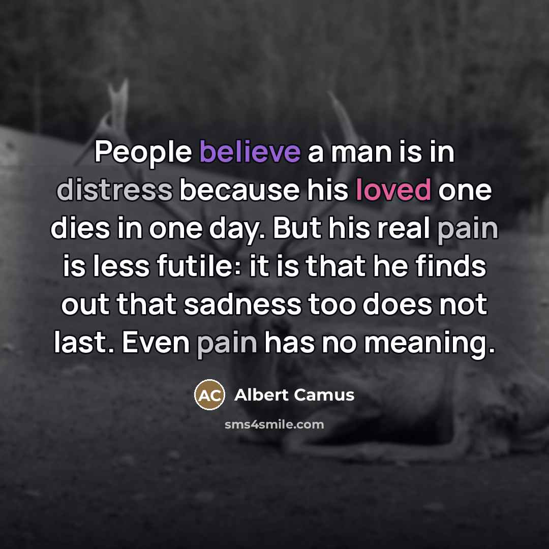 “People believe a man is in distress because his loved…” quote by Albert Camus