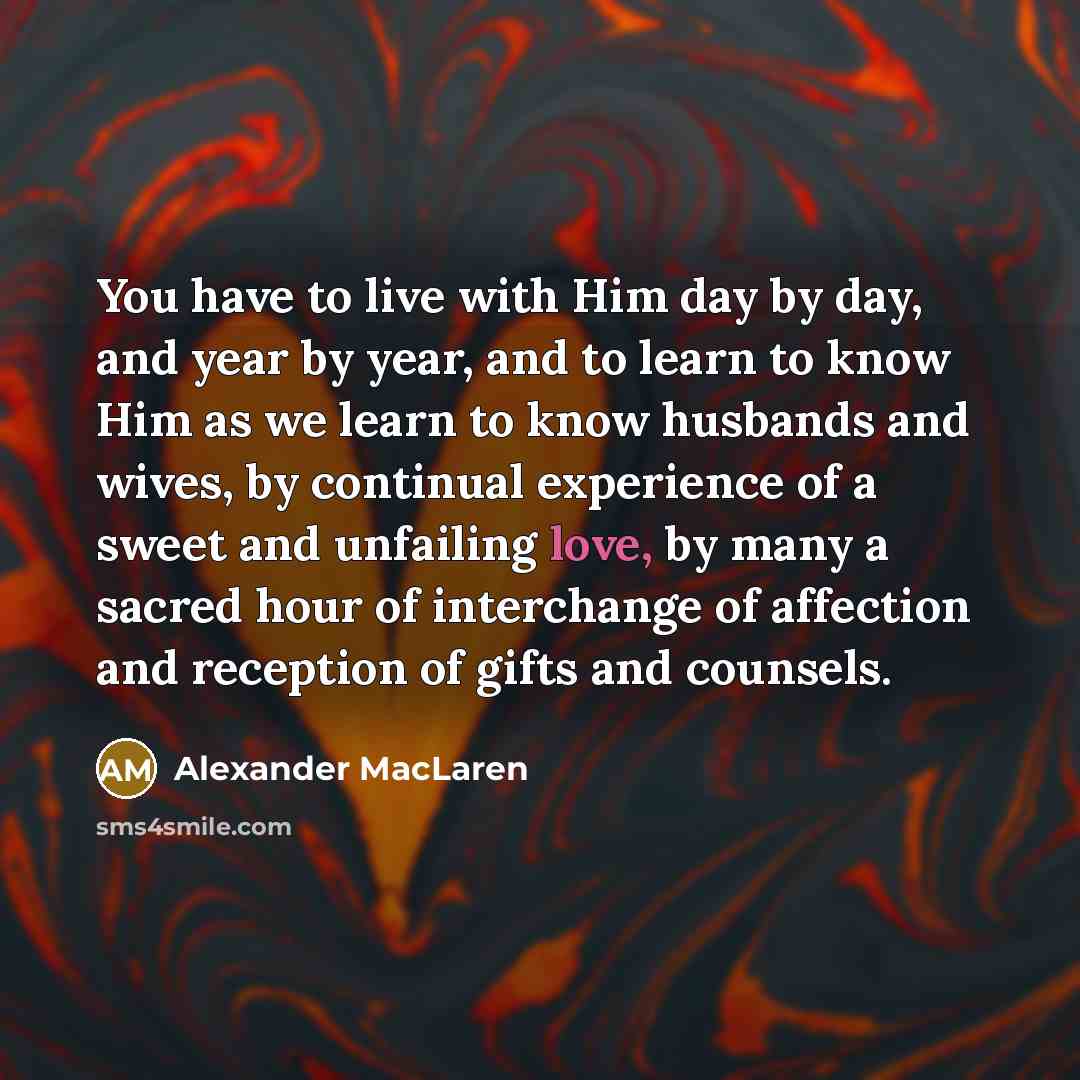 “You have to live with Him day by day, and…” quote by Alexander MacLaren