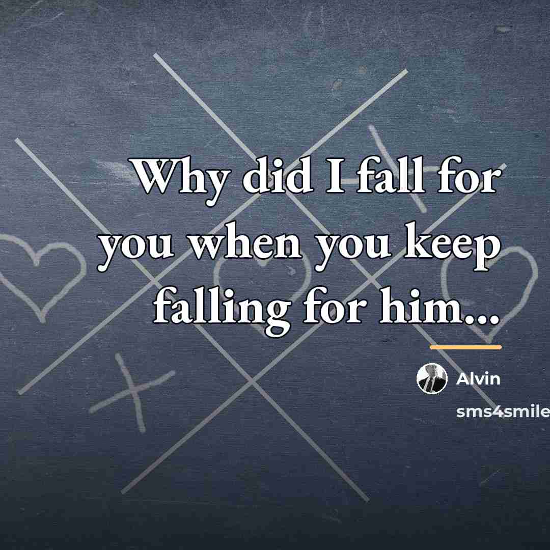 “Why did I fall for you when you keep falling…” quote by Alvin