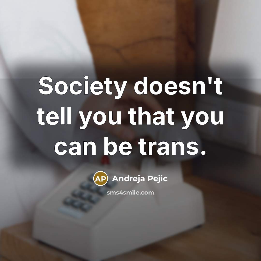“Society doesn't tell you that you can be trans.” quote by Andreja Pejic