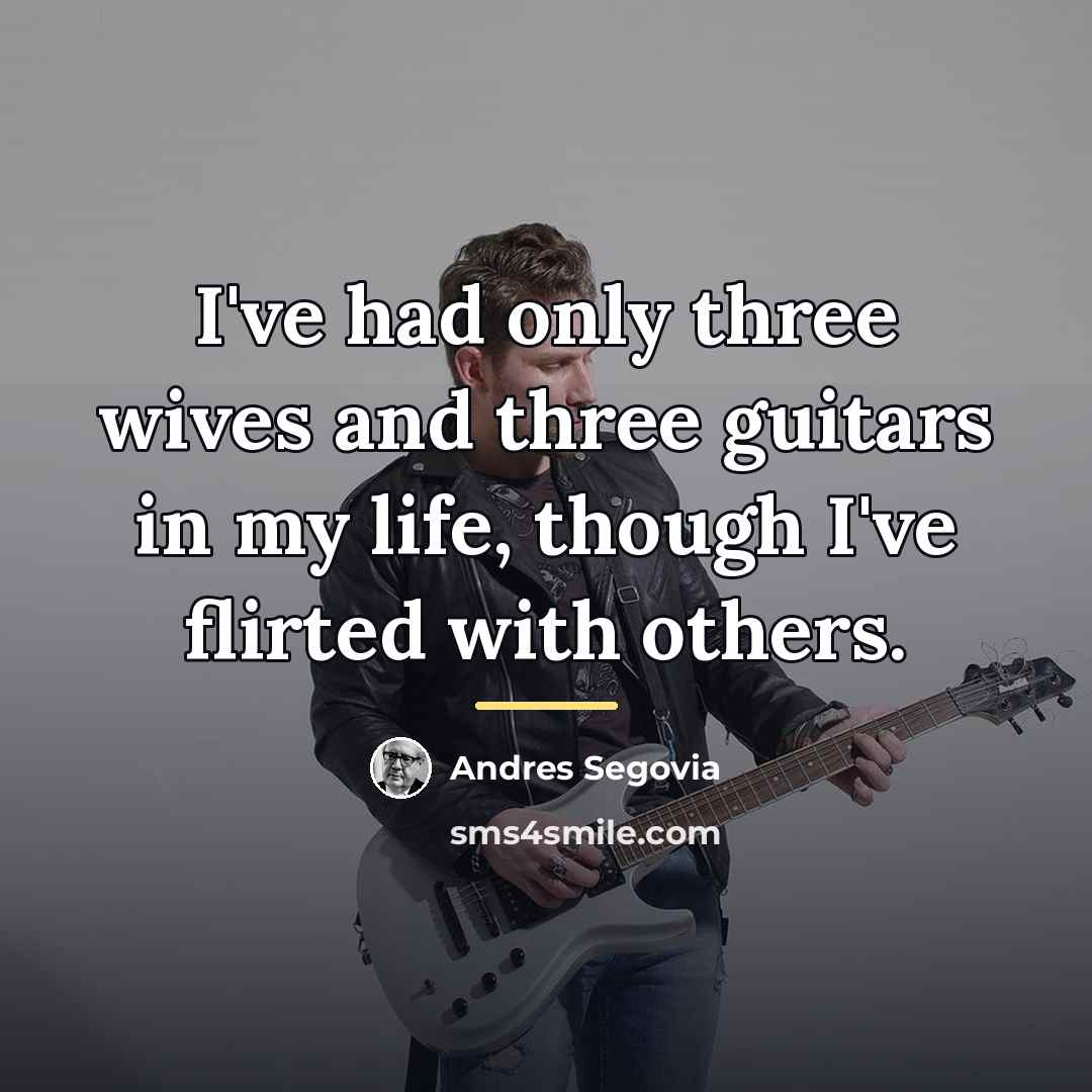 “I've had only three wives and three guitars in my…” quote by Andres Segovia
