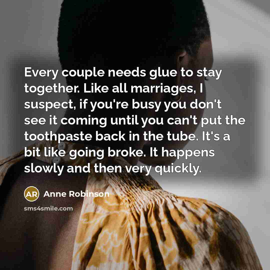 “Every couple needs glue to stay together. Like all marriages,…” quote by Anne Robinson