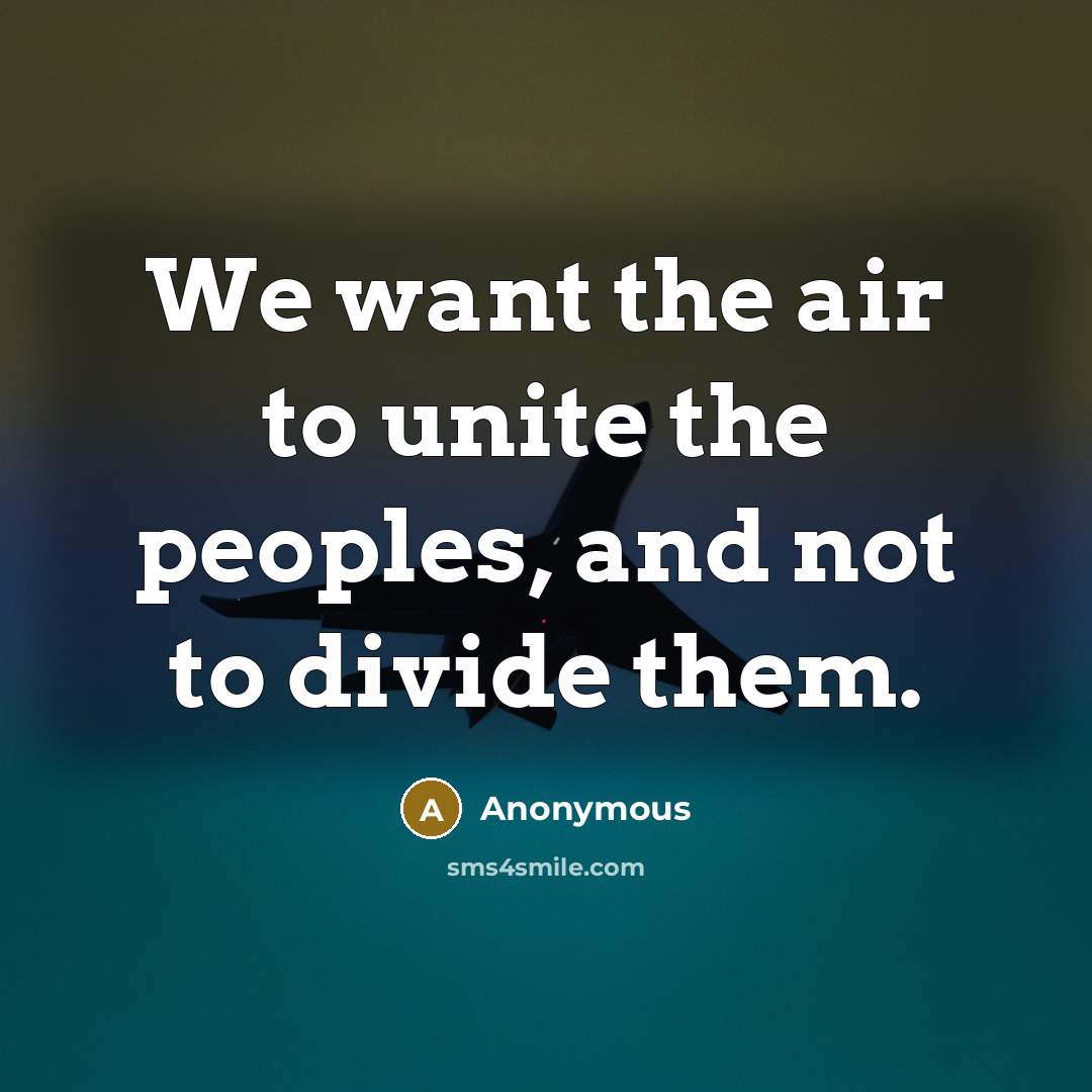 “We want the air to unite the peoples, and not…” quote by Anonymous