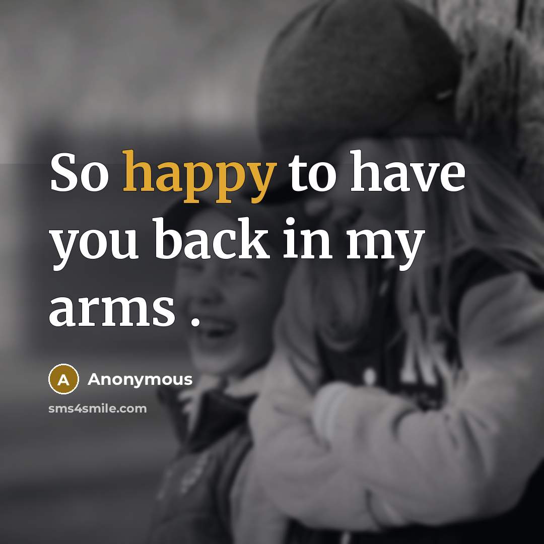 “So happy to have you back in my arms .” quote by Anonymous
