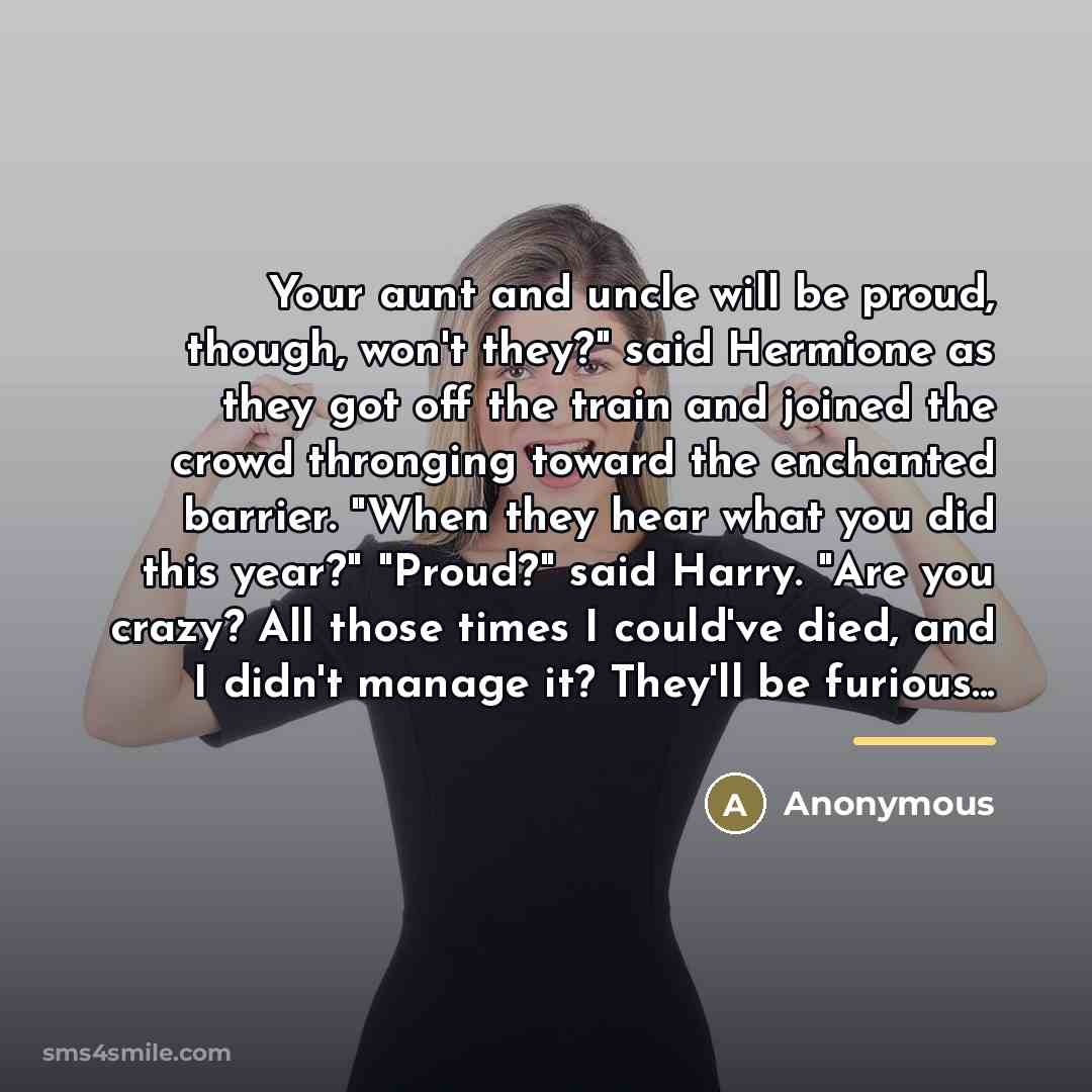 “Your aunt and uncle will be proud, though, won't they?"…” quote by Anonymous