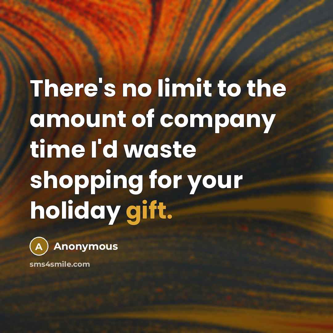 “There's no limit to the amount of company time I'd…” quote by Anonymous