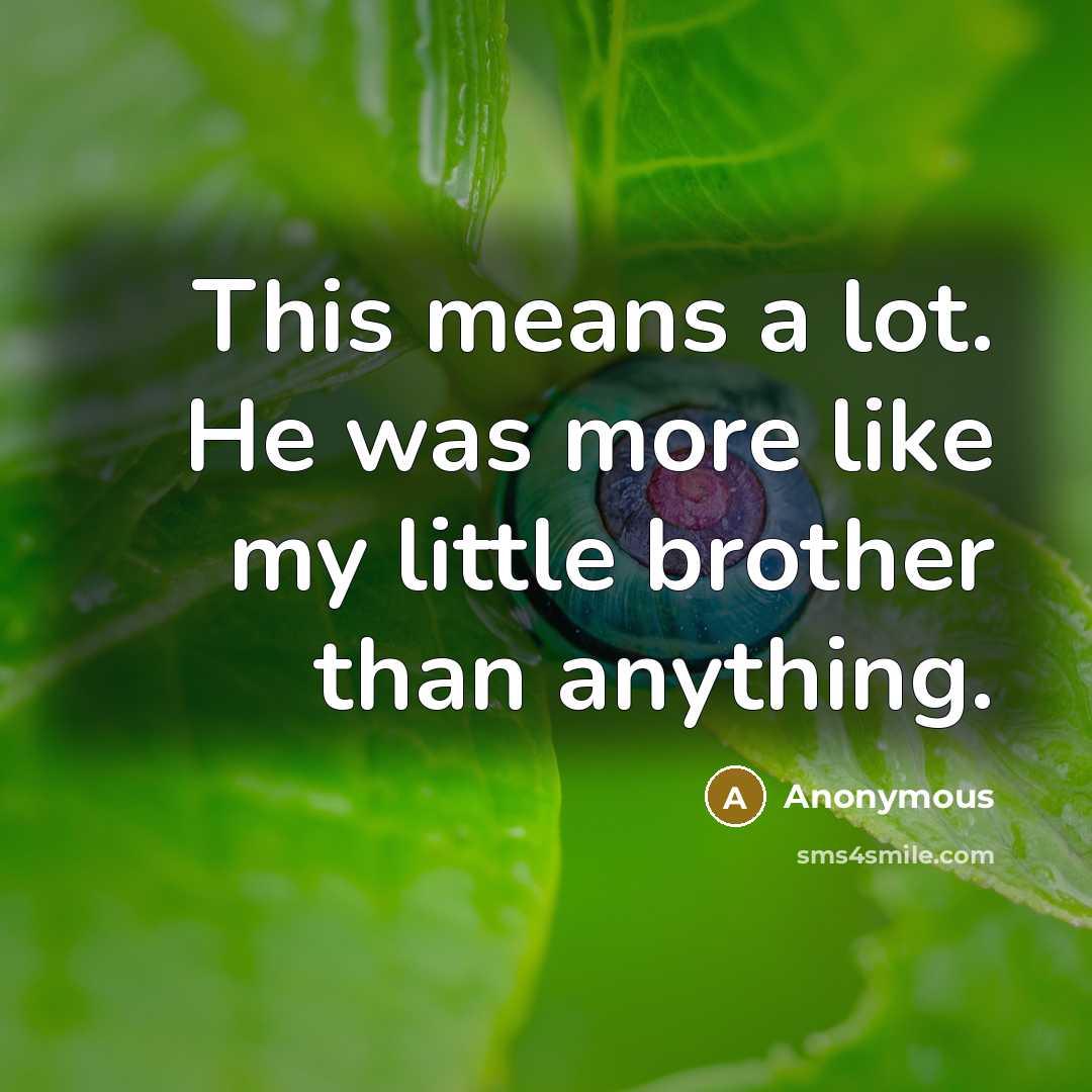 “This means a lot. He was more like my little…” quote by Anonymous