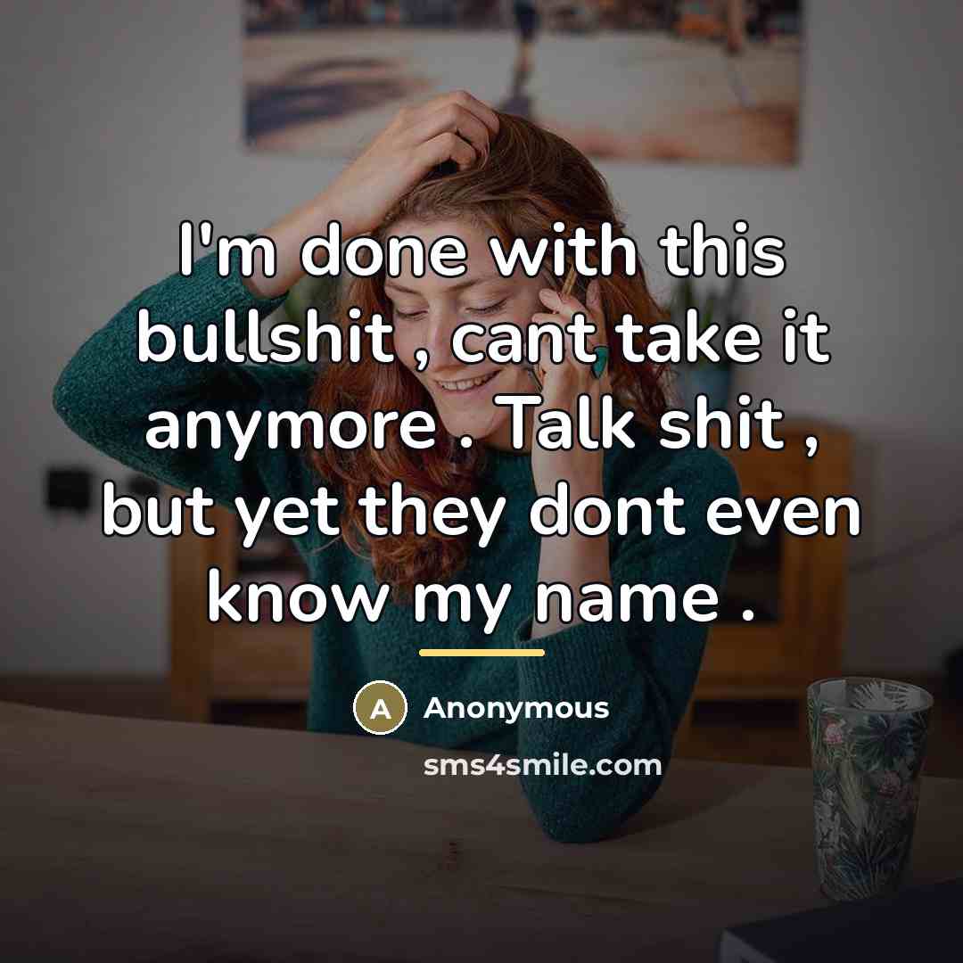 “I'm done with this bullshit , cant take it anymore…” quote by Anonymous