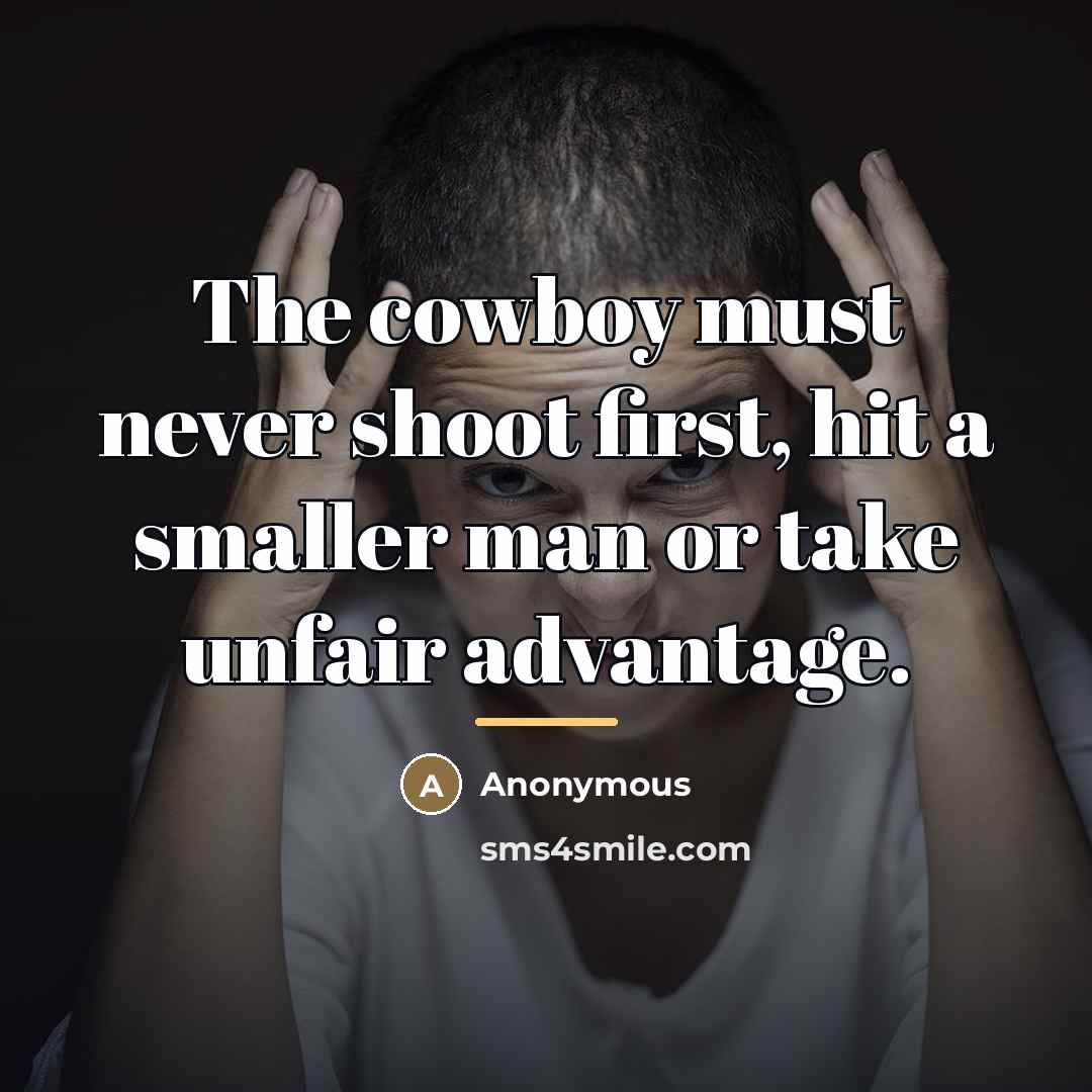 “The cowboy must never shoot first, hit a smaller man…” quote by Anonymous