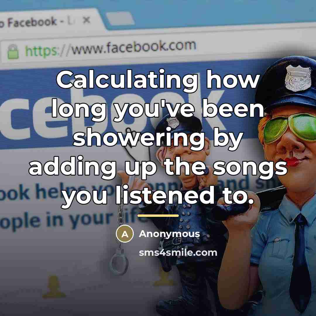 “Calculating how long you've been showering by adding up the…” quote by Anonymous