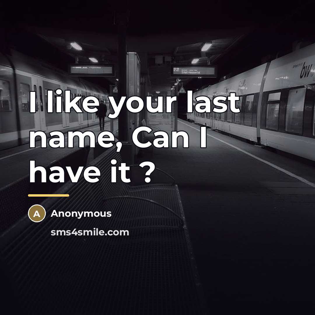 “I like your last name, Can I have it ?…” quote by Anonymous