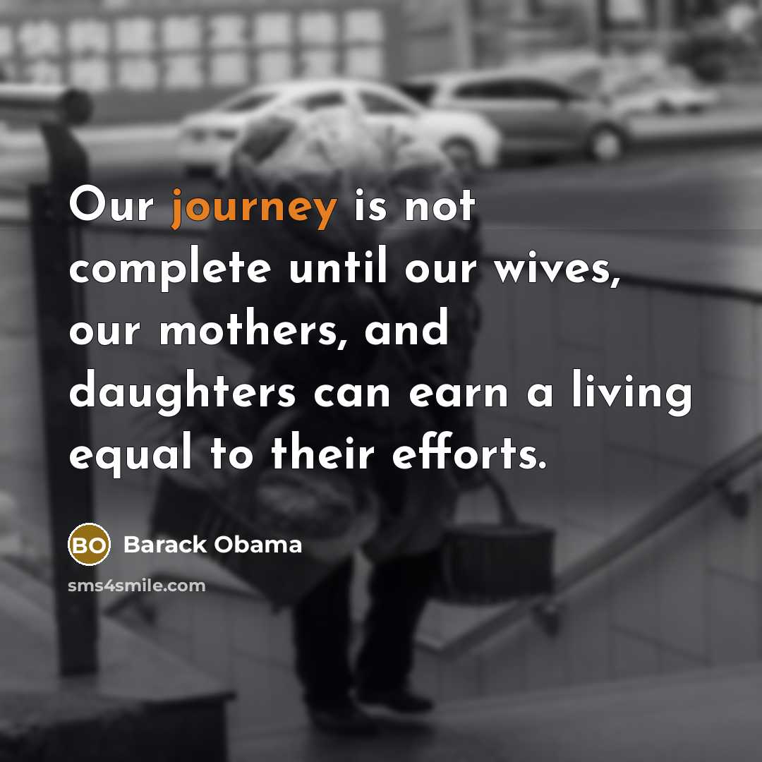 “Our journey is not complete until our wives, our mothers,…” quote by Barack Obama