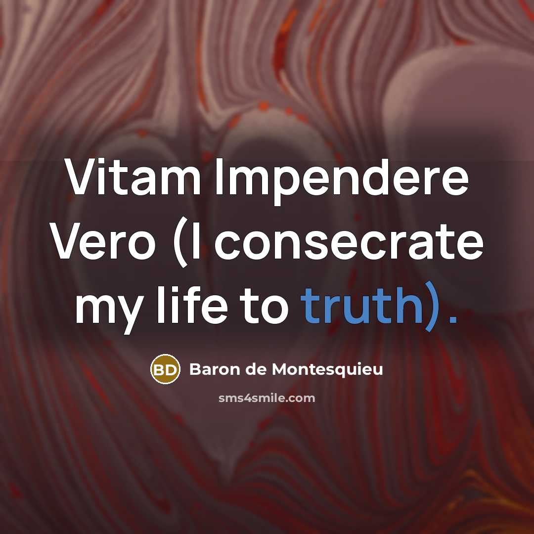 “Vitam Impendere Vero (I consecrate my life to truth).…” quote by Baron de Montesquieu