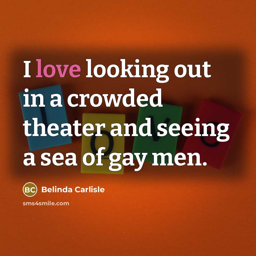 “I love looking out in a crowded theater and seeing…” quote by Belinda Carlisle