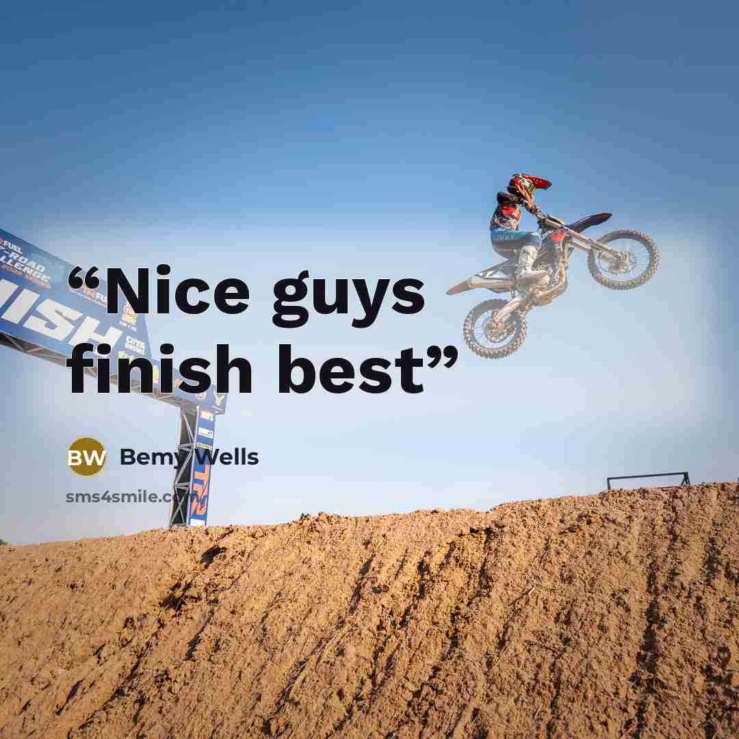 “Nice guys finish best” quote by Bemy Wells