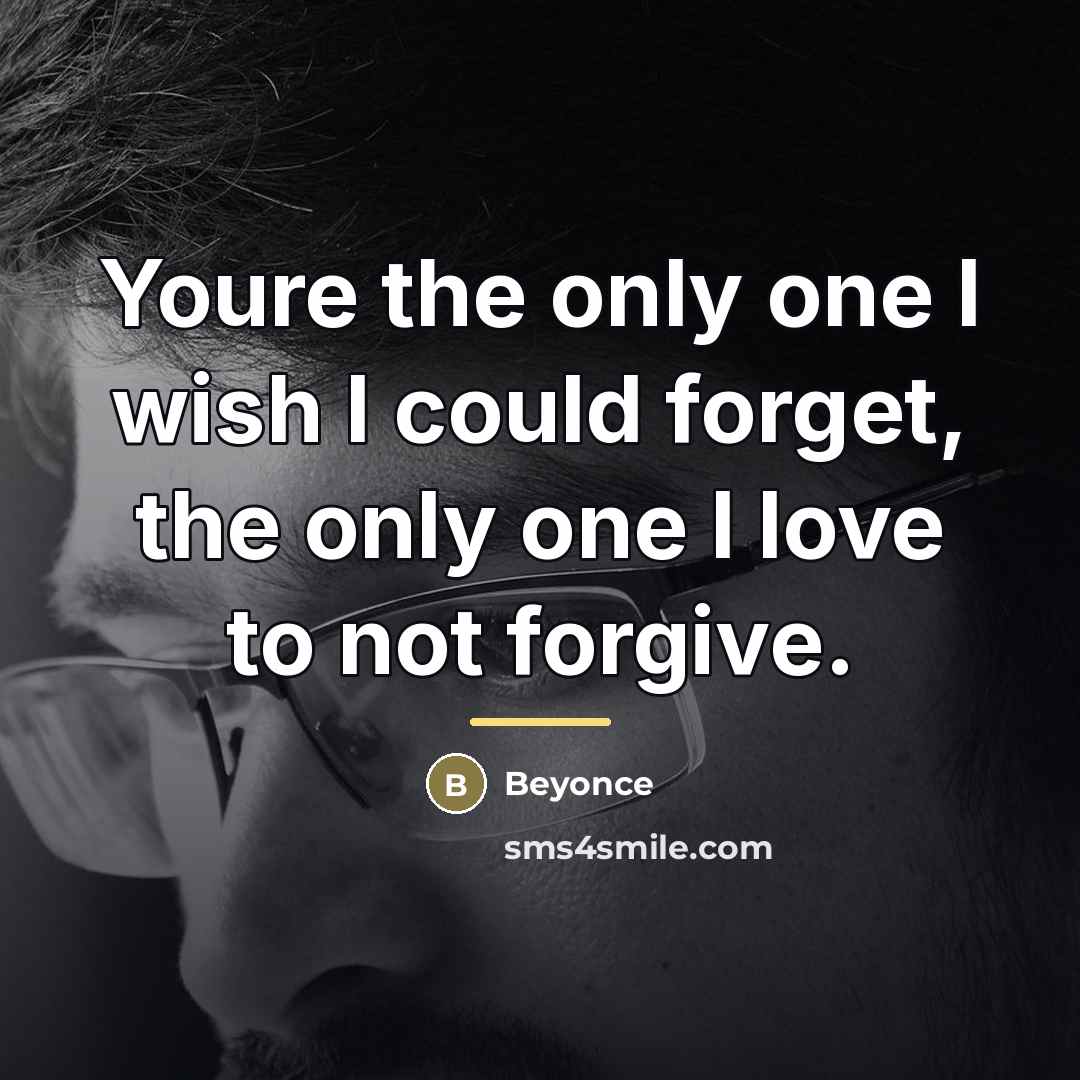 “Youre the only one I wish I could forget, the…” quote by Beyoncé