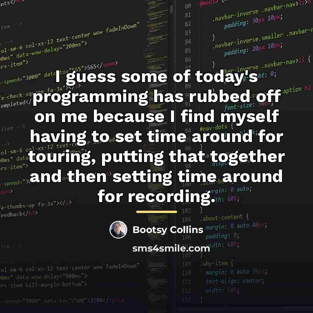 “I guess some of today's programming has rubbed off on…” quote by Bootsy Collins