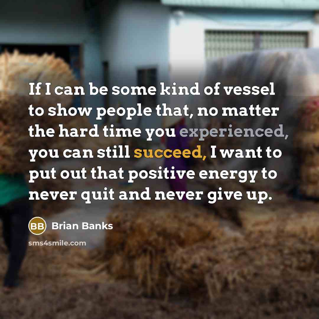 “If I can be some kind of vessel to show…” quote by Brian Banks