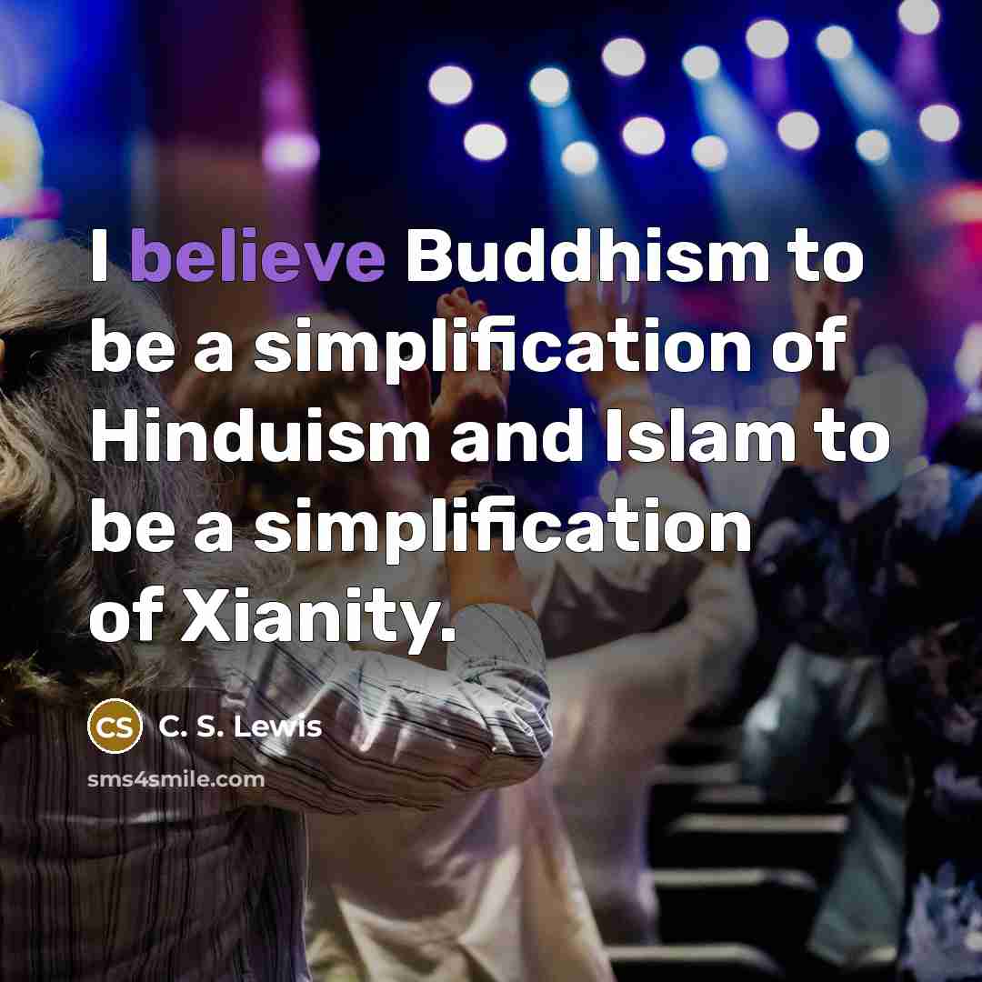 “I believe Buddhism to be a simplification of Hinduism and…” quote by C. S. Lewis