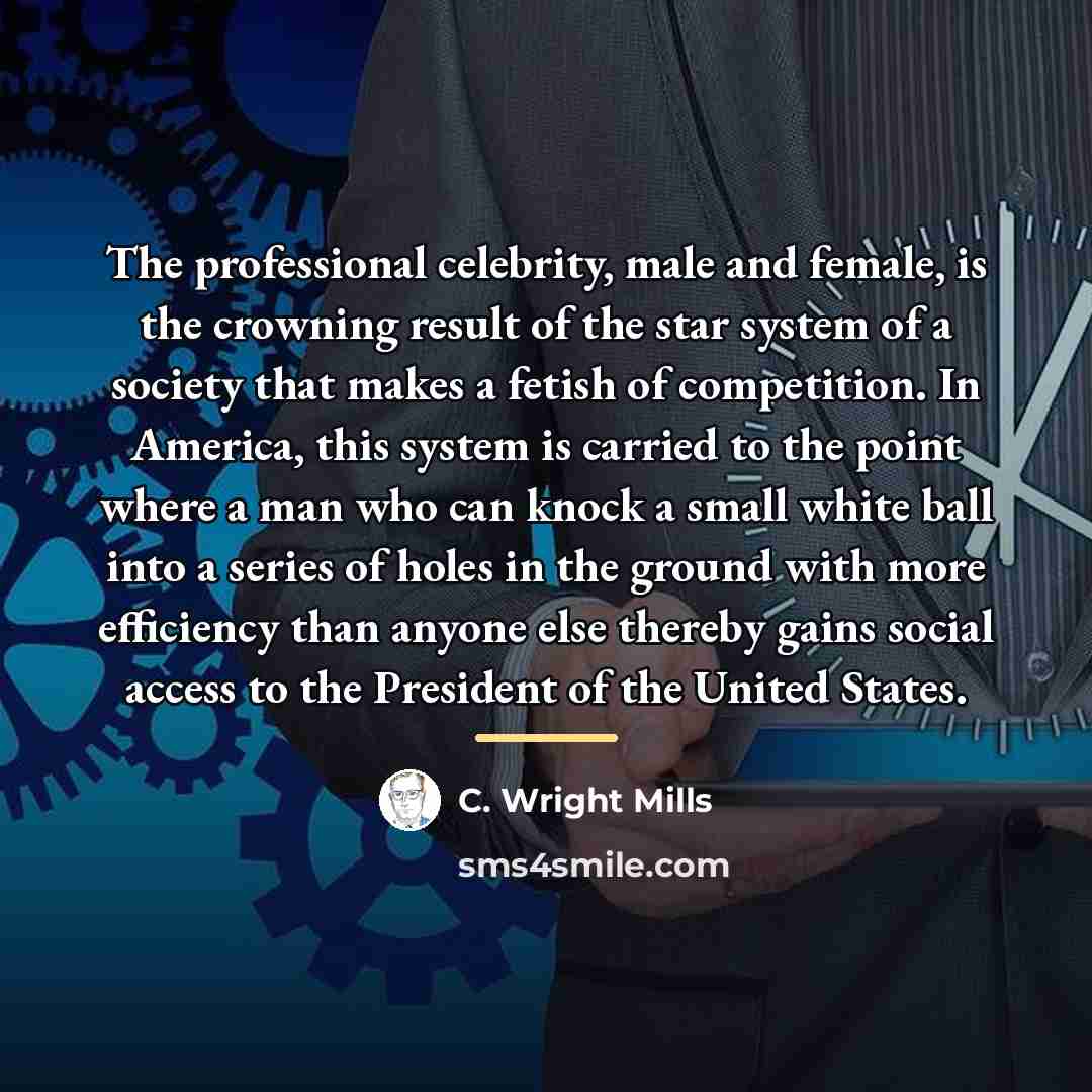 “The professional celebrity, male and female, is the crowning result…” quote by C. Wright Mills