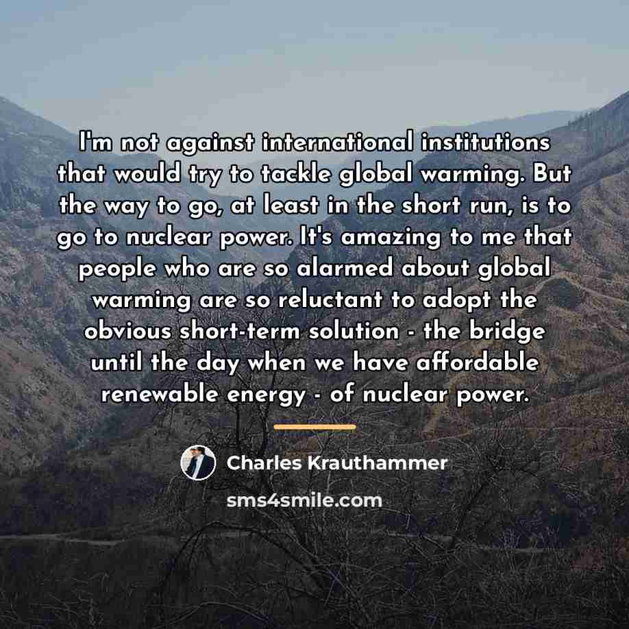 “I'm not against international institutions that would try to tackle…” quote by Charles Krauthammer