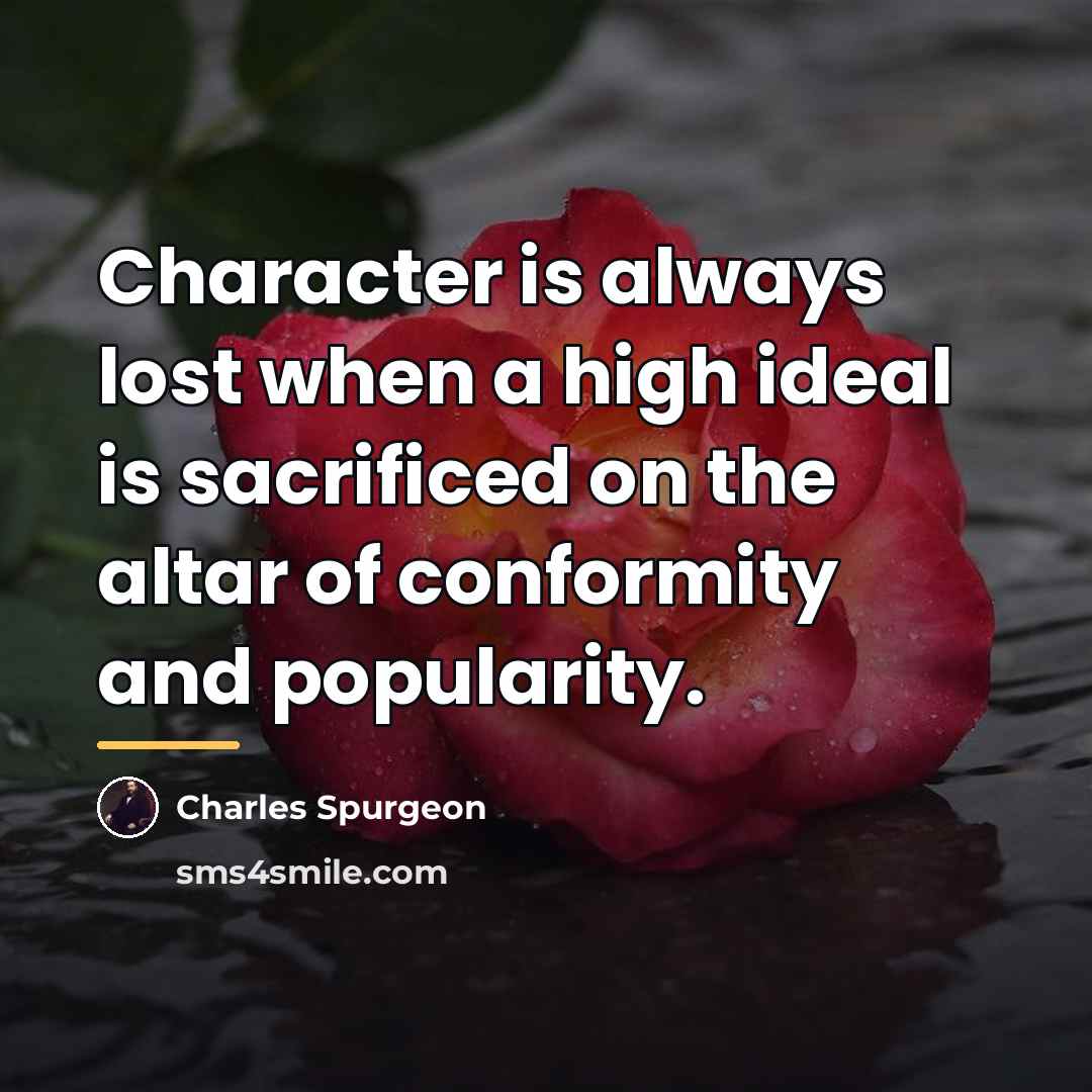“Character is always lost when a high ideal is sacrificed…” quote by Charles Spurgeon